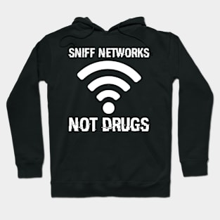 Sniff Networks Not Drugs Hacking Security Programmer Hacker Hoodie